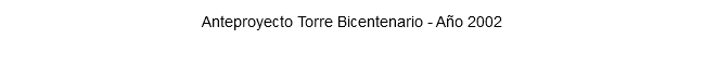 Anteproyecto Torre Bicentenario - Año 2002